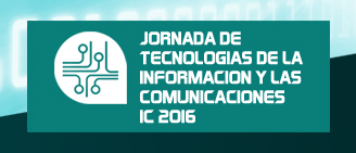 Jornada de Tecnologías de la Información y las Comunicaciones IC 2016