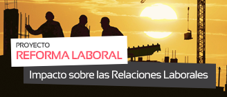 Proyecto de Reforma Laboral y su Impacto sobre las Relaciones Laborales