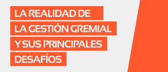 La realidad de la gestión gremial y sus principales desafíos