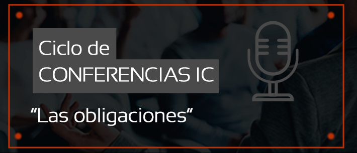 Ciclo de Conferencias IC: “Las obligaciones”