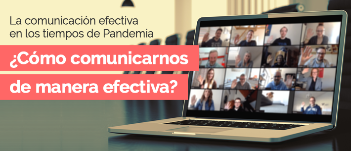 "La comunicación efectiva en los tiempos de Pandemia" ¿Cómo comunicarnos de manera efectiva?